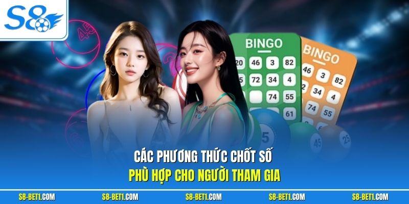 Các phương thức chốt số phù hợp cho người tham gia