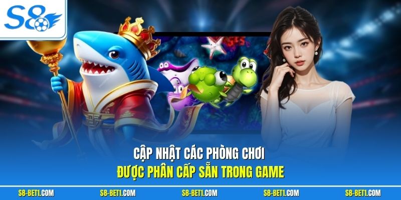 Cập nhật các phòng chơi được phân cấp sẵn trong game
