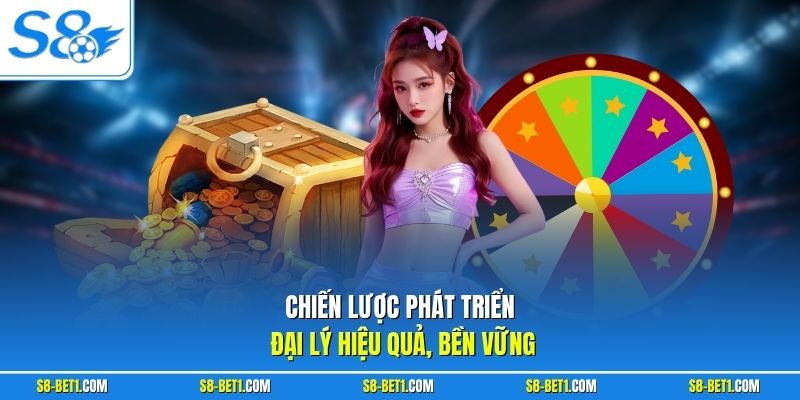 Chiến lược phát triển đại lý hiệu quả, bền vững