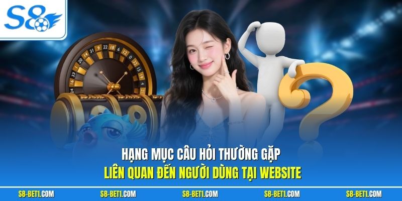 Hạng mục câu hỏi thường gặp liên quan đến người dùng tại website