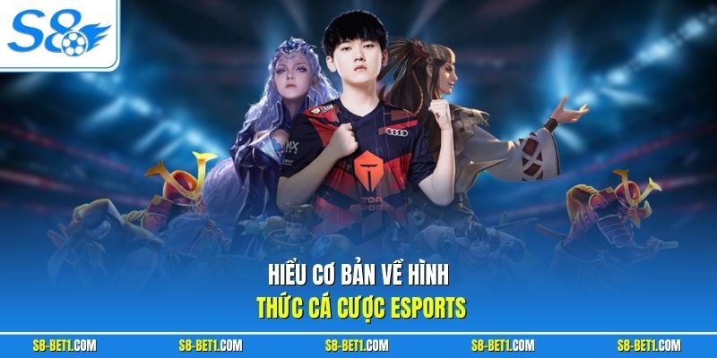 Hiểu cơ bản về hình thức cá cược Esports