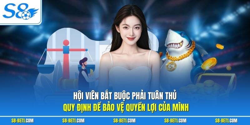 Hội viên bắt buộc phải tuân thủ quy định để bảo vệ quyền lợi của mình