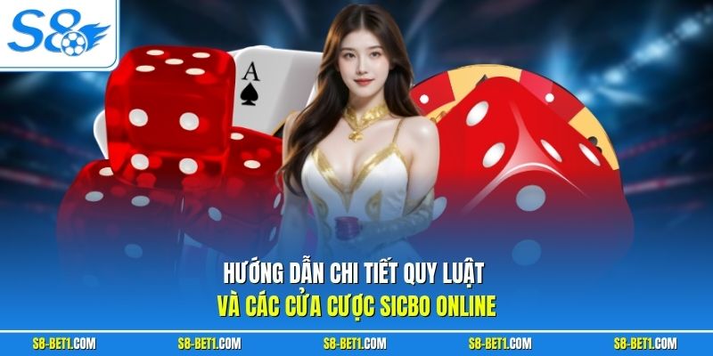 Hướng dẫn chi tiết quy luật và các cửa cược Sicbo Online