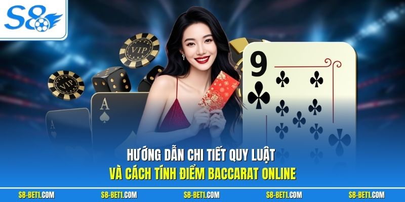 Hướng dẫn chi tiết quy luật và cách tính điểm Baccarat Online