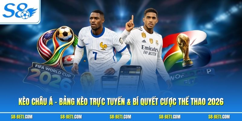 Kèo Châu Á - Bảng Kèo Trực Tuyến & Bí Quyết Cược Thể Thao 2026