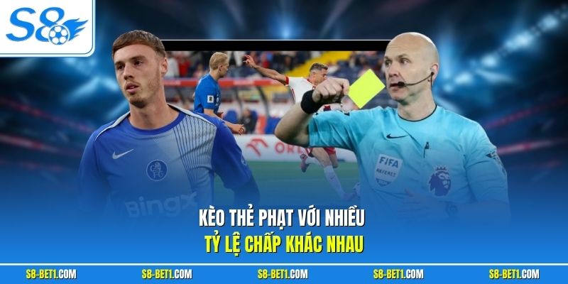 Kèo thẻ phạt với nhiều tỷ lệ chấp khác nhau