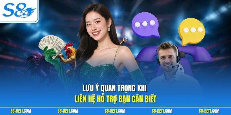 Lưu ý quan trọng khi liên hệ hỗ trợ bạn cần biết