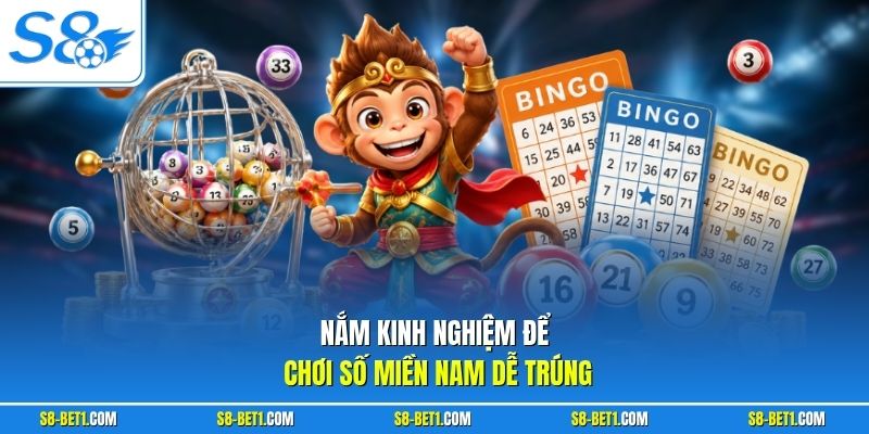 Nắm kinh nghiệm để chơi số miền Nam dễ trúng