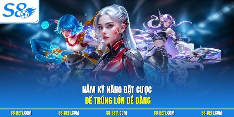 Nắm kỹ năng đặt cược để trúng lớn dễ dàng