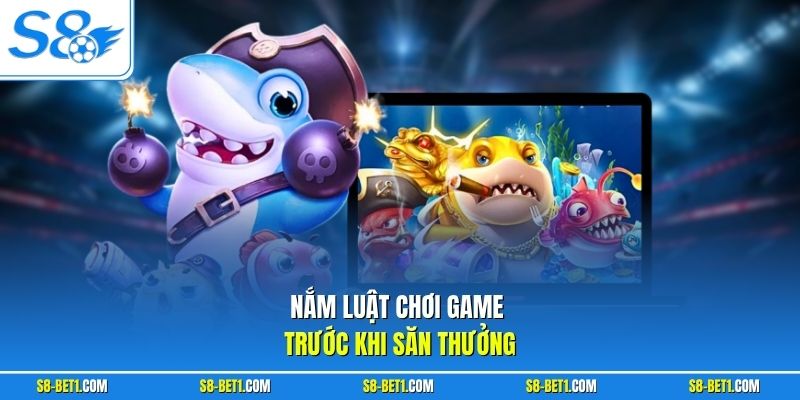 Nắm luật chơi game trước khi săn thưởng