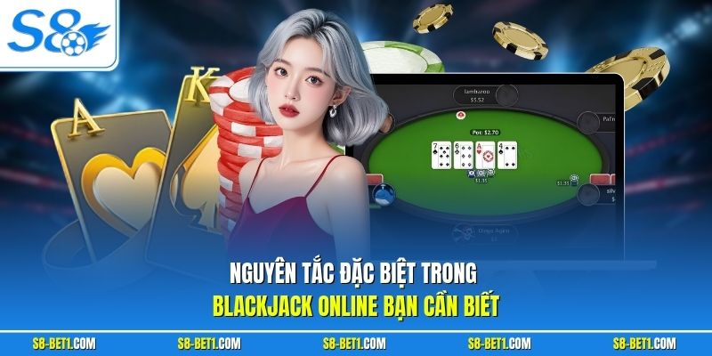 Nguyên tắc đặc biệt trong Blackjack Online bạn cần biết