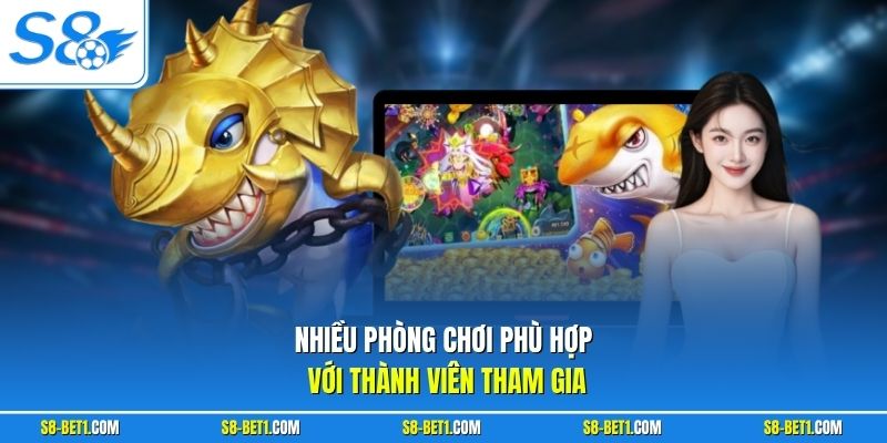 Nhiều phòng chơi phù hợp với thành viên tham gia