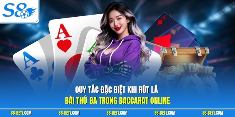 Quy tắc đặc biệt khi rút lá bài thứ ba trong Baccarat Online