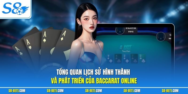 Tổng quan lịch sử hình thành và phát triển của Baccarat Online