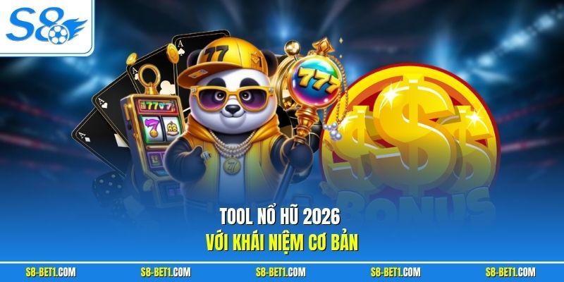 Tool nổ hũ 2026 với khái niệm cơ bản