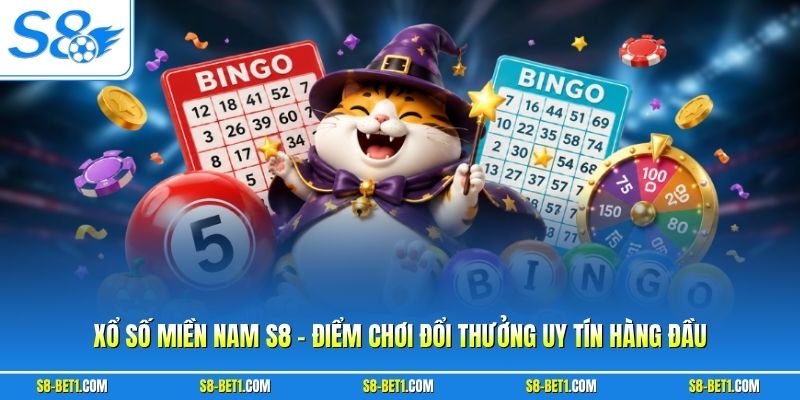 Xổ Số Miền Nam S8 - Điểm Chơi Đổi Thưởng Uy Tín Hàng Đầu